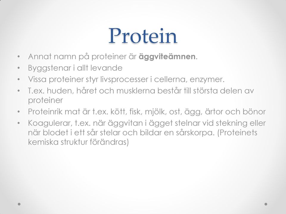 huden, håret och musklerna består till största delen av proteiner Proteinrik mat är t.ex.