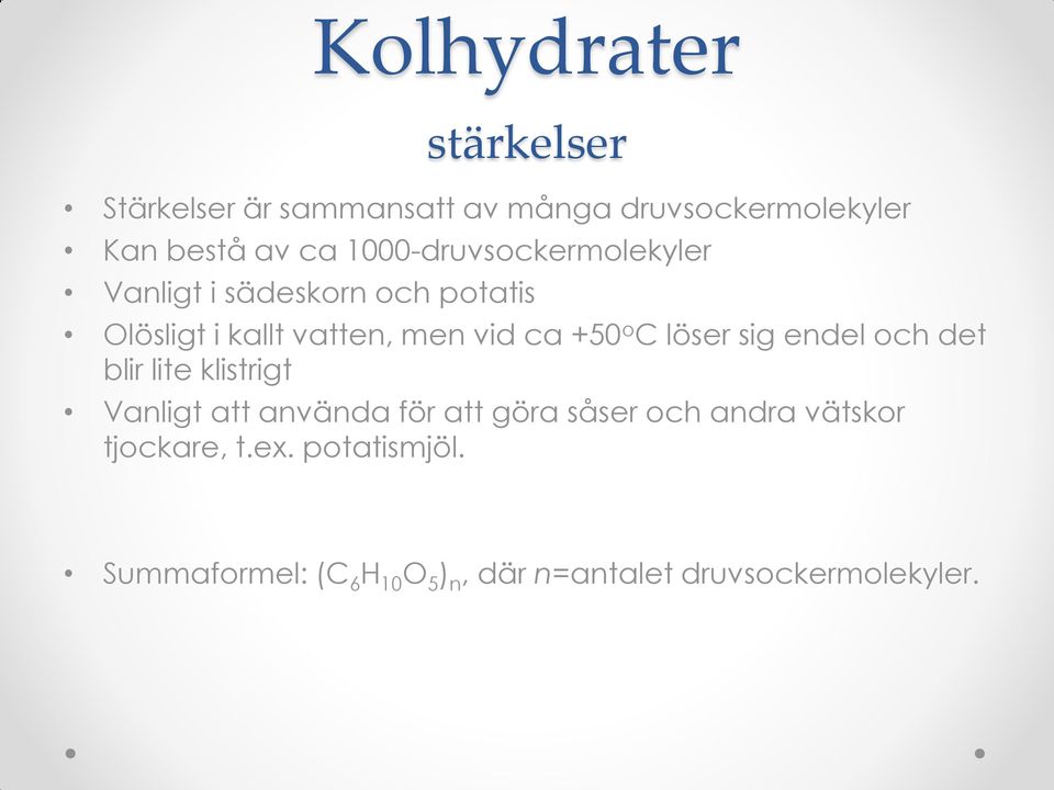 o C löser sig endel och det blir lite klistrigt Vanligt att använda för att göra såser och andra
