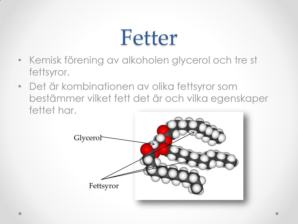 Det är kombinationen av olika fettsyror som