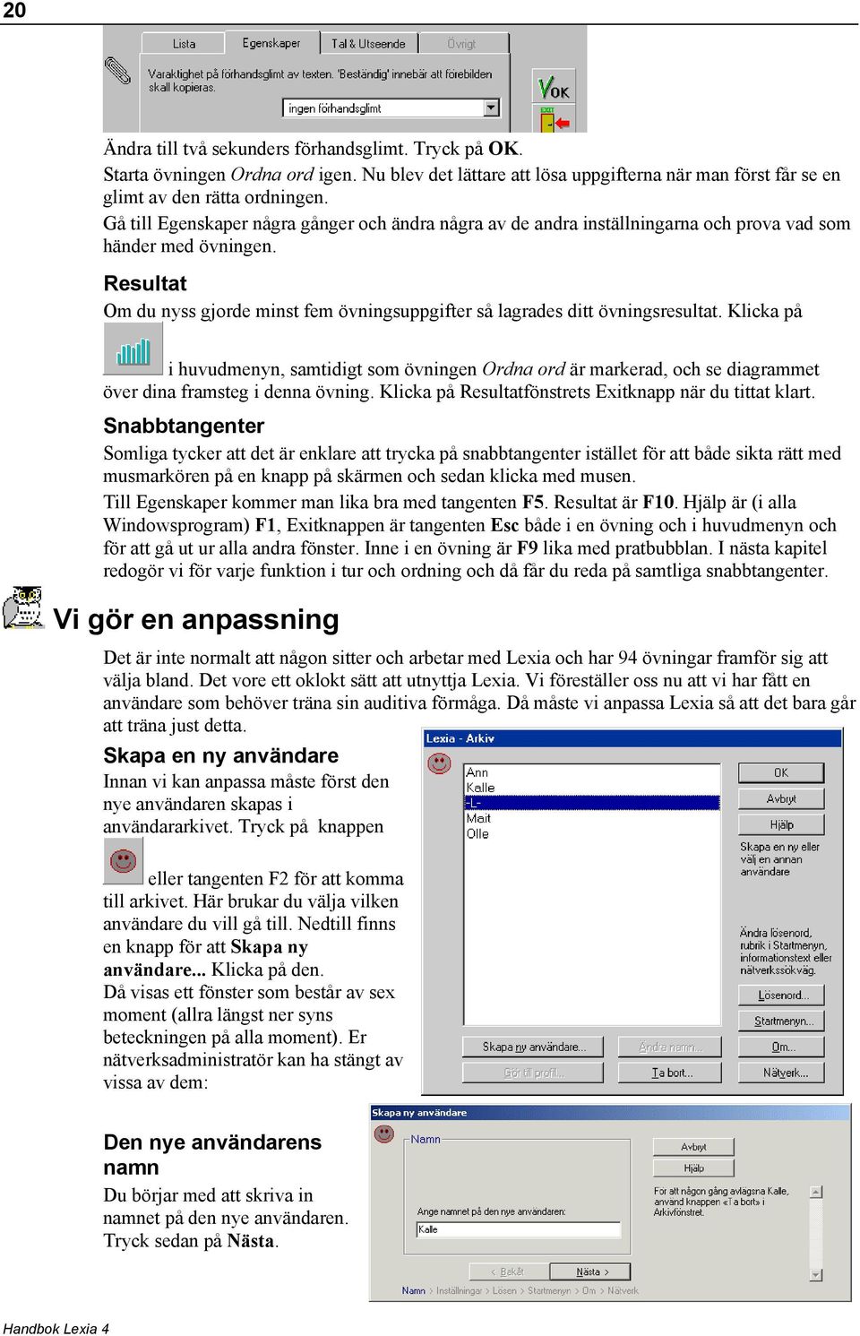 Resultat Om du nyss gjorde minst fem övningsuppgifter så lagrades ditt övningsresultat.