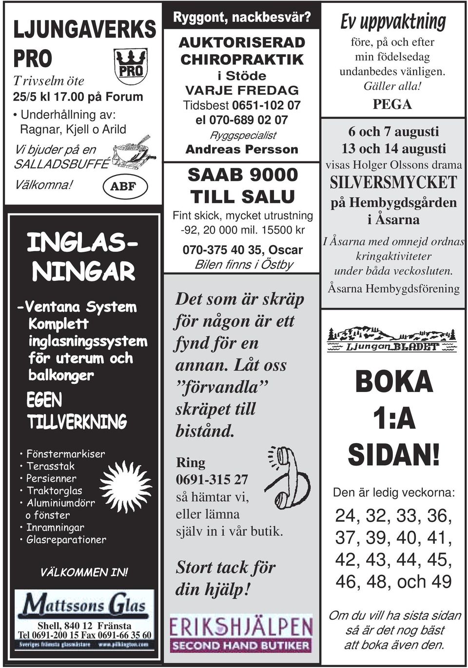 Glasreparationer VÄLKOMMEN IN! Shell, 840 12 Fränsta Tel 0691-200 15 Fax 0691-66 35 60 Ryggont, nackbesvär?