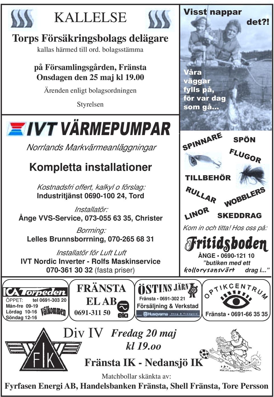 Ånge VVS-Service, 073-055 63 35, Christer Borrning: Lelles Brunnsborrning, 070-265 68 31 REA REA REA Våra väggar fylls på, för var dag som gå.