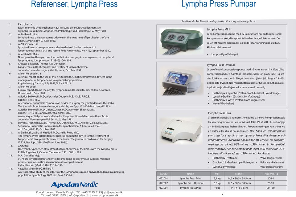 456, September 1980. 4. A. Zelikovski et. al. Non-operative therapy combined with limited surgery in management of peripheral lymphedema. Lymphology 19 (1986) 106-108. 5. Christos J. Pappas, Thomas F.