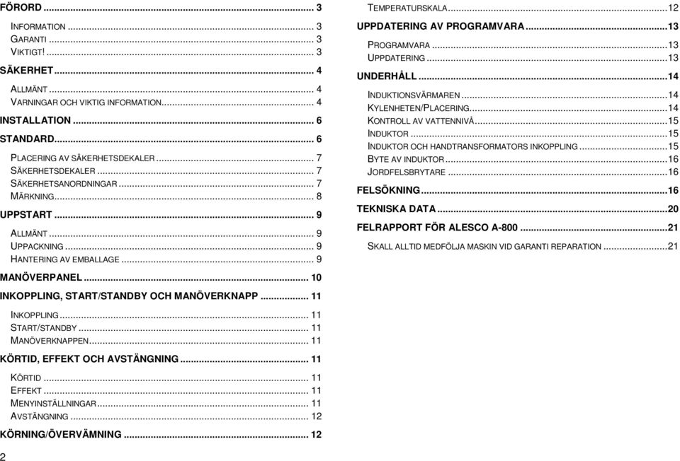 .. 13 PROGRAMVARA... 13 UPPDATERING... 13 UNDERHÅLL... 14 INDUKTIONSVÄRMAREN... 14 KYLENHETEN/PLACERING... 14 KONTROLL AV VATTENNIVÅ... 15 INDUKTOR... 15 INDUKTOR OCH HANDTRANSFORMATORS INKOPPLING.