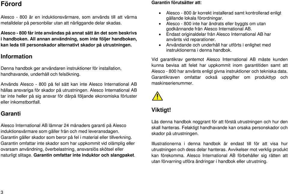 Information Denna handbok ger användaren instruktioner för installation, handhavande, underhåll och felsökning.