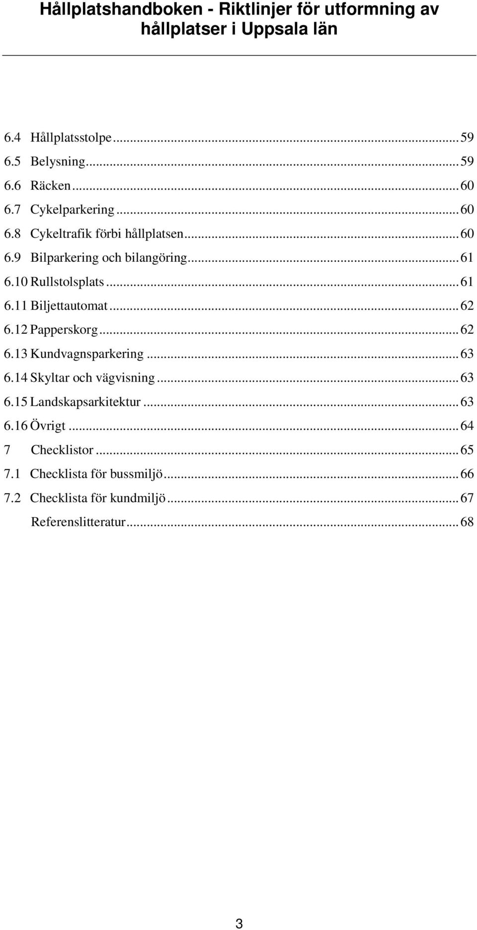 .. 62 6.13 Kundvagnsparkering... 63 6.14 Skyltar och vägvisning... 63 6.15 Landskapsarkitektur... 63 6.16 Övrigt.