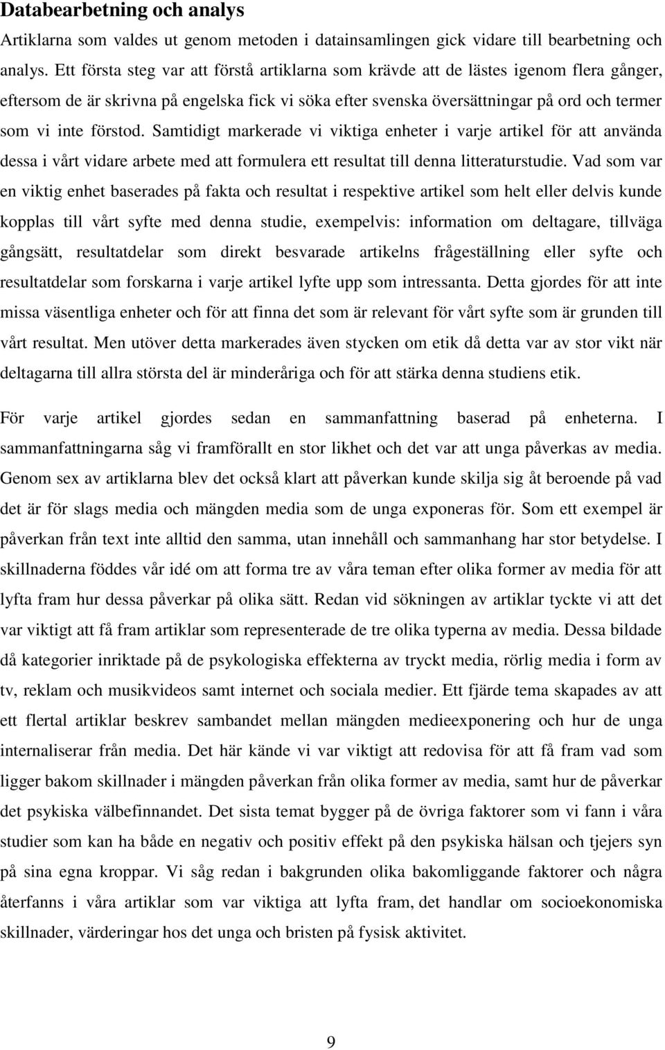 förstod. Samtidigt markerade vi viktiga enheter i varje artikel för att använda dessa i vårt vidare arbete med att formulera ett resultat till denna litteraturstudie.