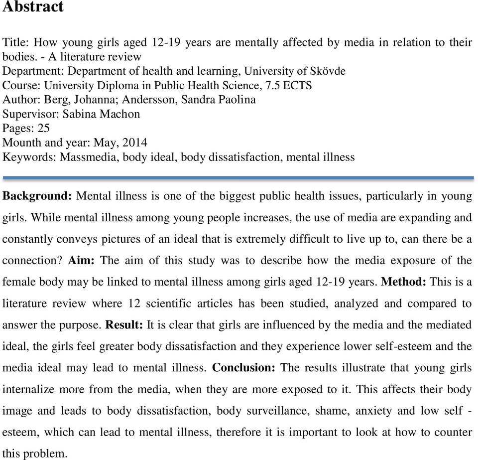 5 ECTS Author: Berg, Johanna; Andersson, Sandra Paolina Supervisor: Sabina Machon Pages: 25 Mounth and year: May, 2014 Keywords: Massmedia, body ideal, body dissatisfaction, mental illness