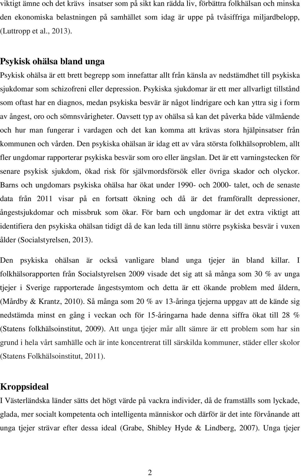 Psykiska sjukdomar är ett mer allvarligt tillstånd som oftast har en diagnos, medan psykiska besvär är något lindrigare och kan yttra sig i form av ångest, oro och sömnsvårigheter.