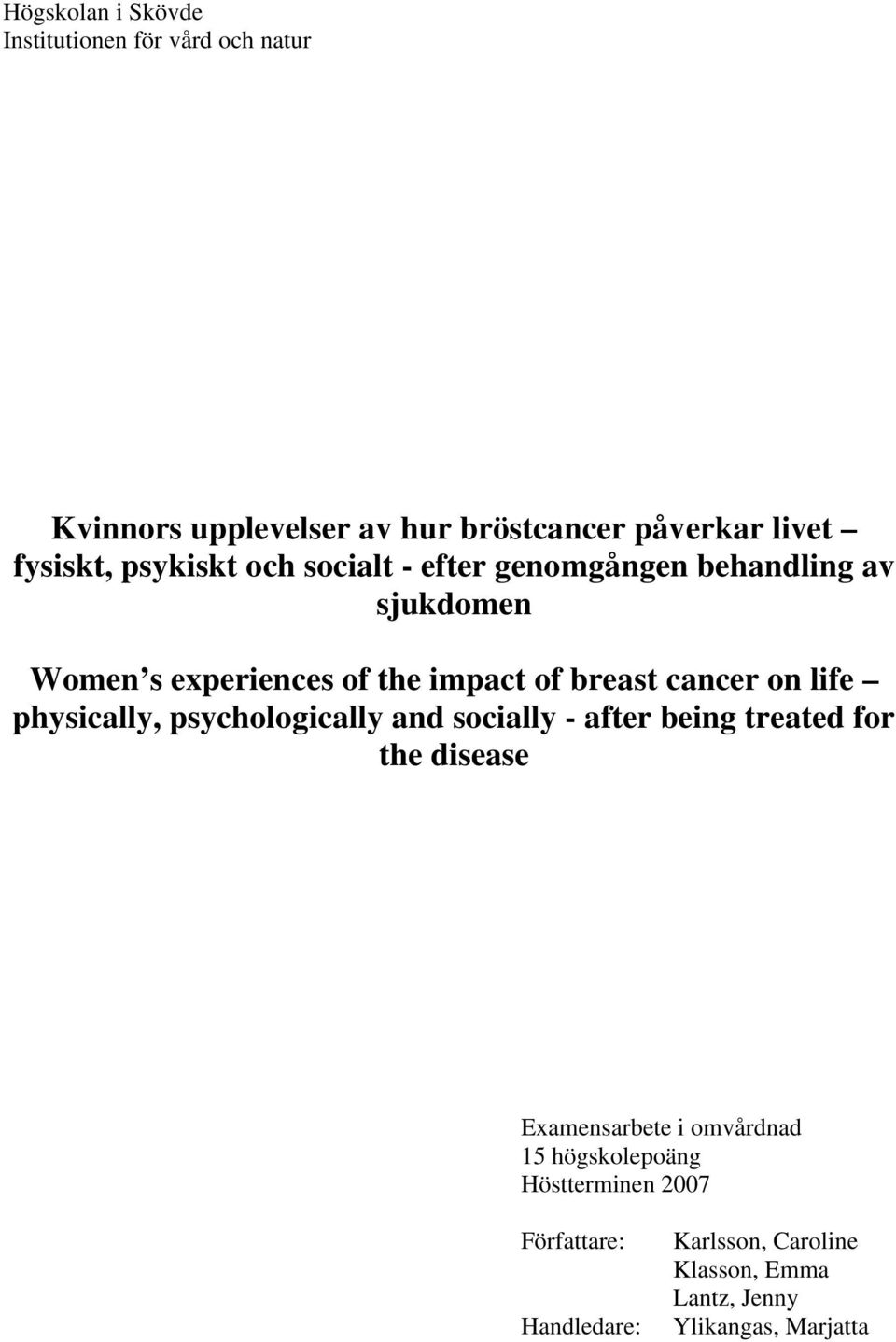 on life physically, psychologically and socially - after being treated for the disease Examensarbete i omvårdnad 15