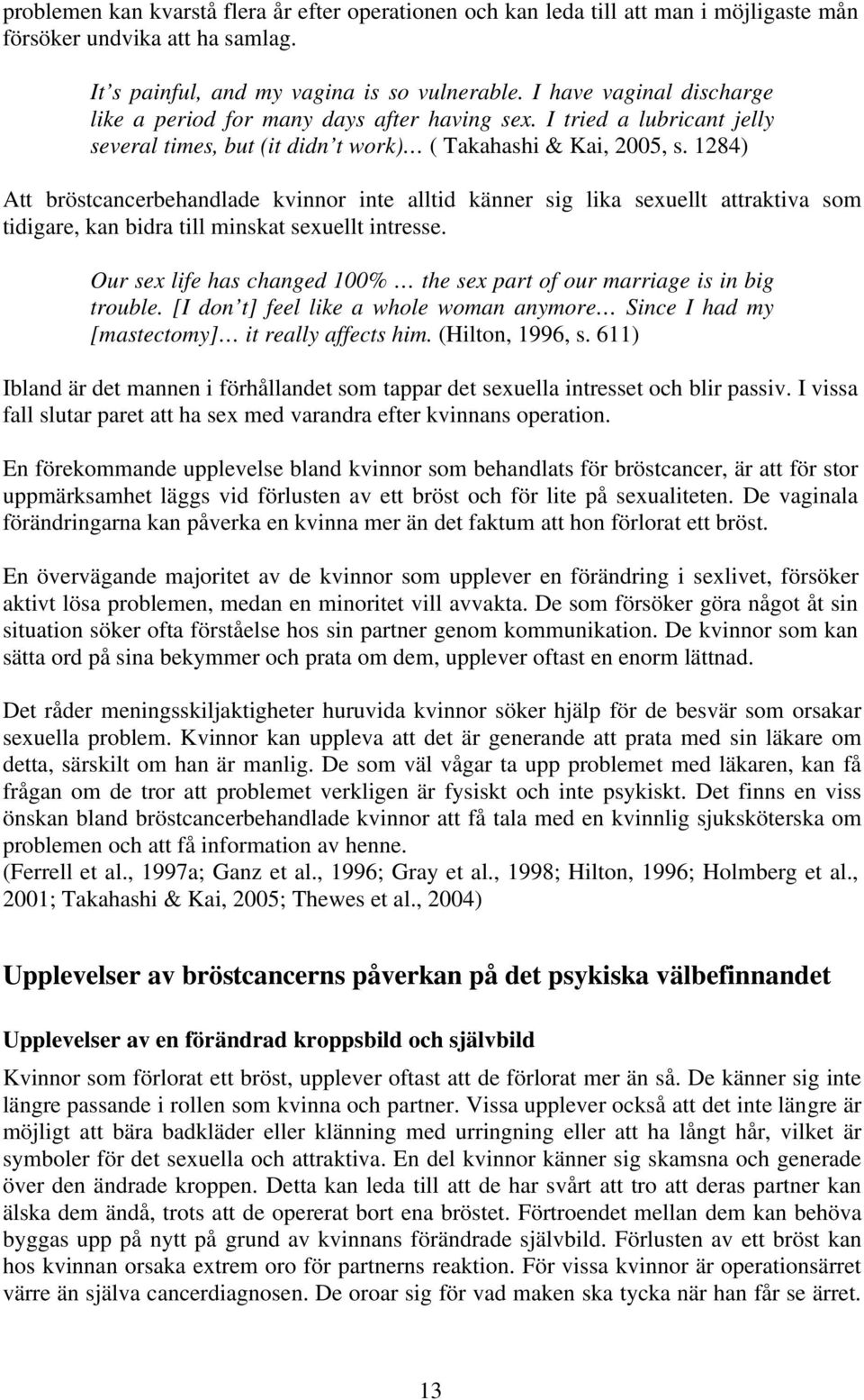 1284) Att bröstcancerbehandlade kvinnor inte alltid känner sig lika sexuellt attraktiva som tidigare, kan bidra till minskat sexuellt intresse.