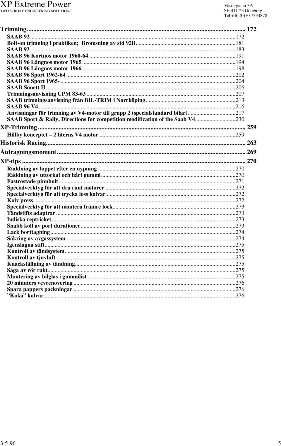 ..216 Anvisningar för trimning av V4-motor till grupp 2 (specialstandard bilar)...217 SAAB Sport & Rally, Directions for competition modification of the Saab V4...230 XP-Trimning.