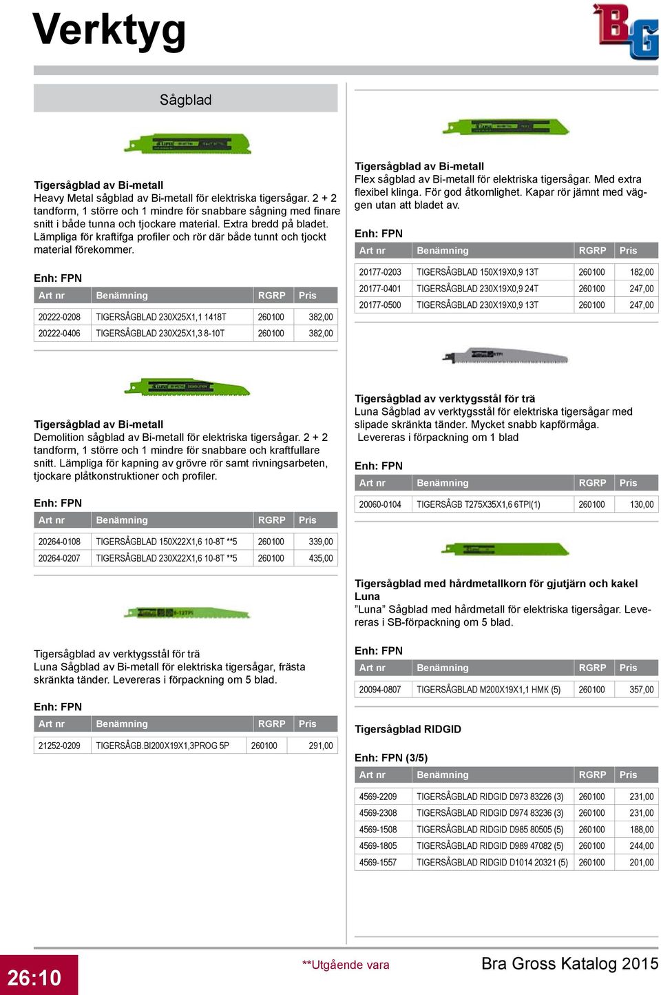 Lämpliga för kraftifga profiler och rör där både tunnt och tjockt material förekommer.