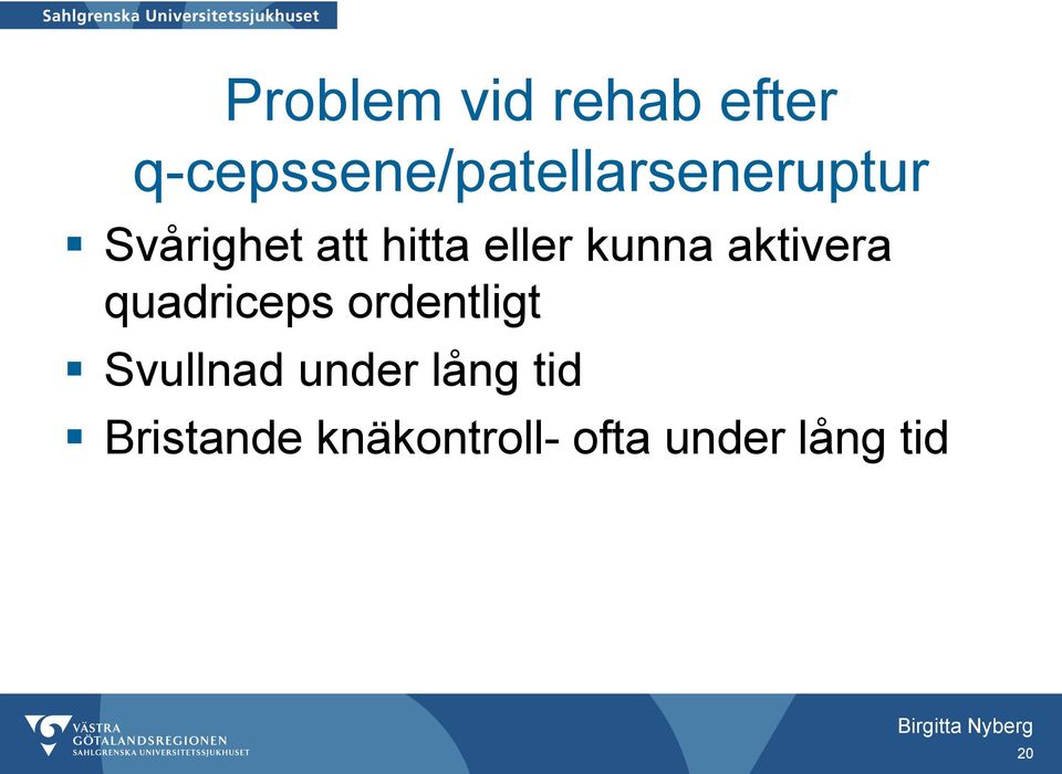 hitta eller kunna aktivera quadriceps