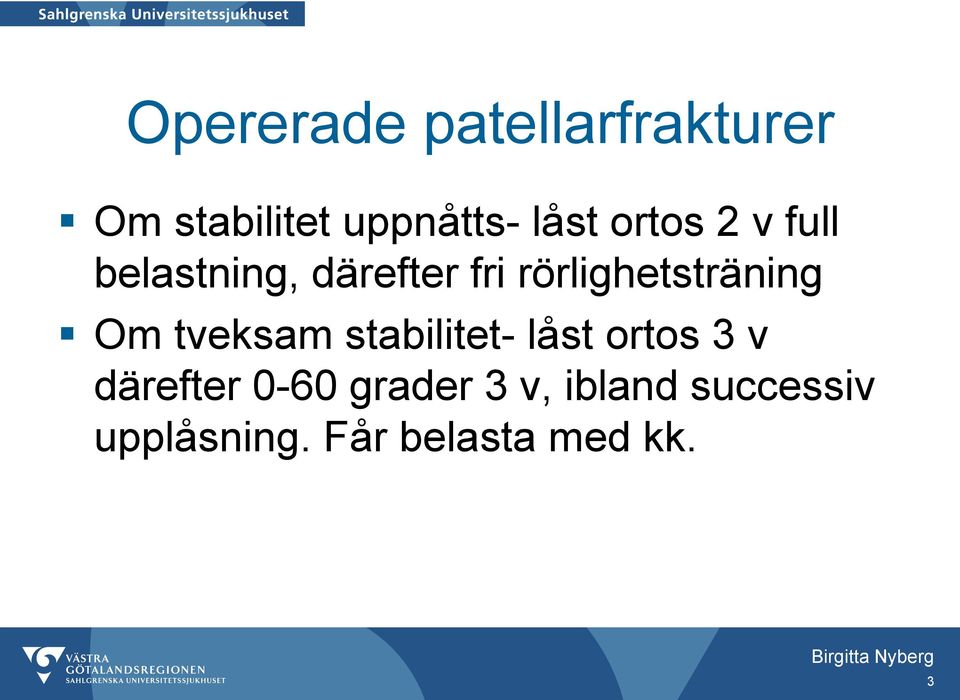 Om tveksam stabilitet- låst ortos 3 v därefter 0-60