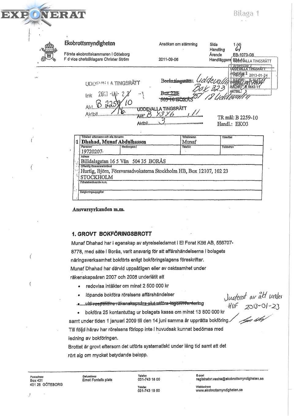 wL TR mål: B 2259-10 HaadL: EK03 1 Tilltalad: efternamn och alla förnamn Tilltalsnamn Dhahad, Munaf Abdulhassen Munaf Parsonnr Medborgare 1 Telefon 19720207-0871 Adress Billdalsgatan 16 5 Van 504 35