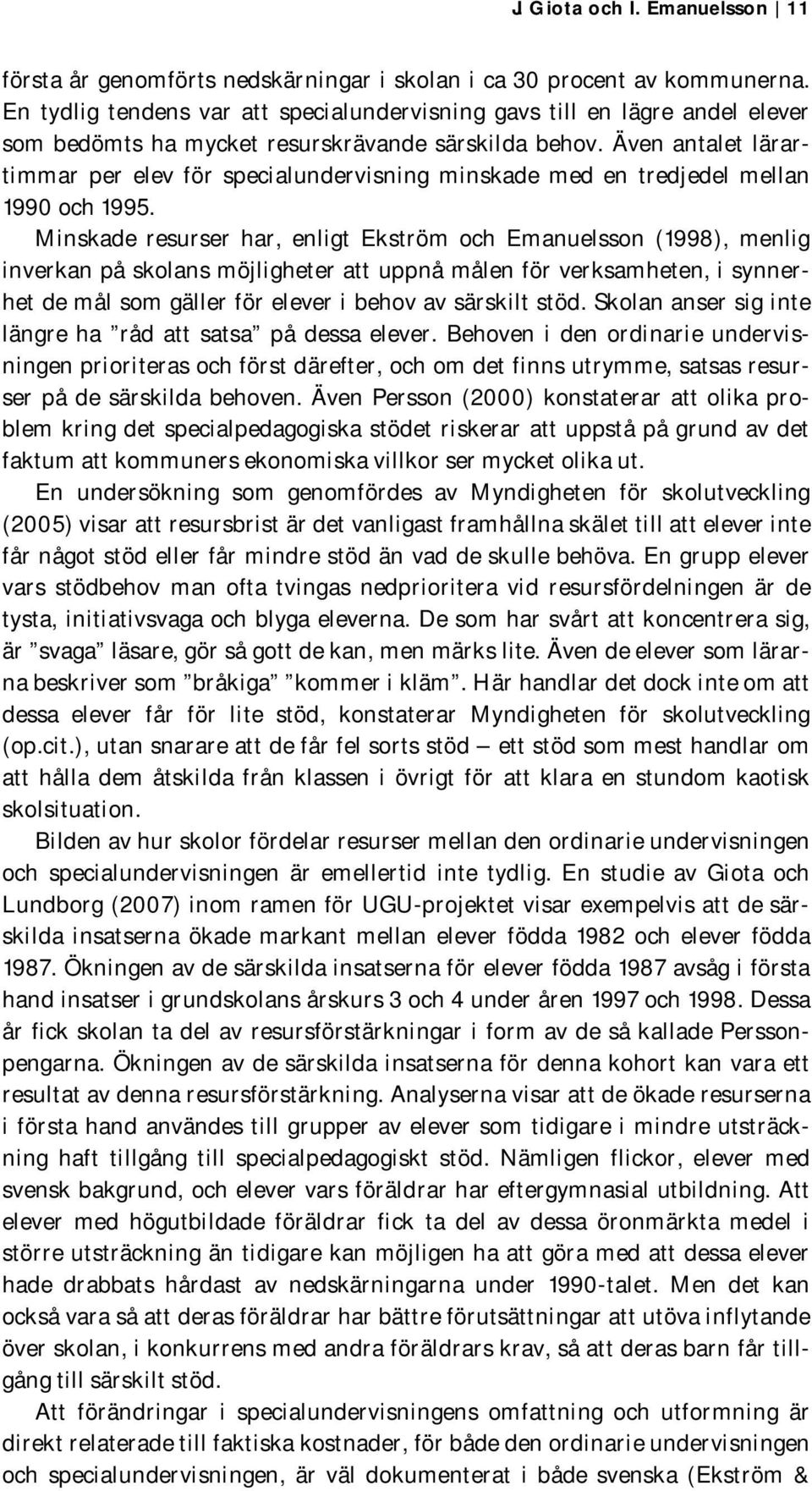 Även antalet lärartimmar per elev för specialundervisning minskade med en tredjedel mellan 1990 och 1995.