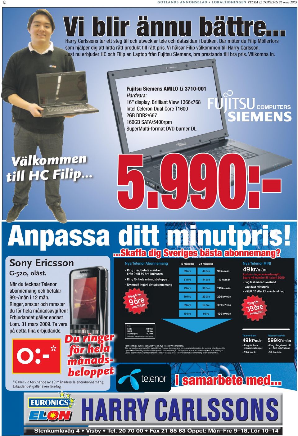 Just nu erbjuder HC och Filip en Laptop från Fujitsu Siemens, bra prestanda till bra pris. Välkomna in.