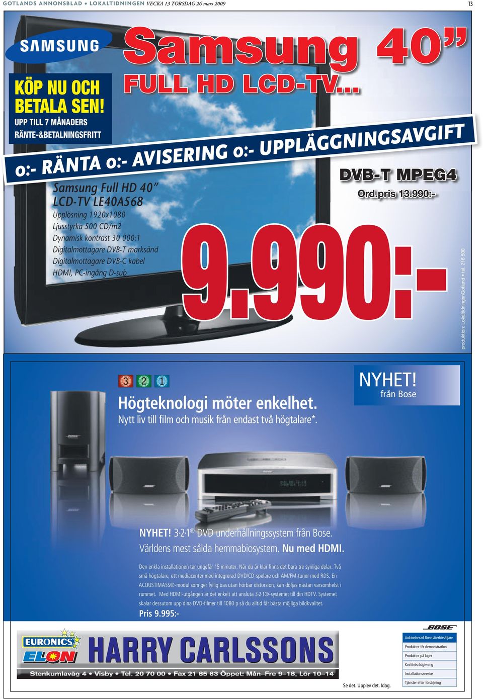 Digitalmottagare DVB-T marksänd Digitalmottagare DVB-C kabel FULL HD LCD-TV... DVB-T MPEG4 Ord.pris 13.990:- 9.990:- HDMI, PC-ingång D-sub 9.990:- produktion: LokaltidningenGotland tel.