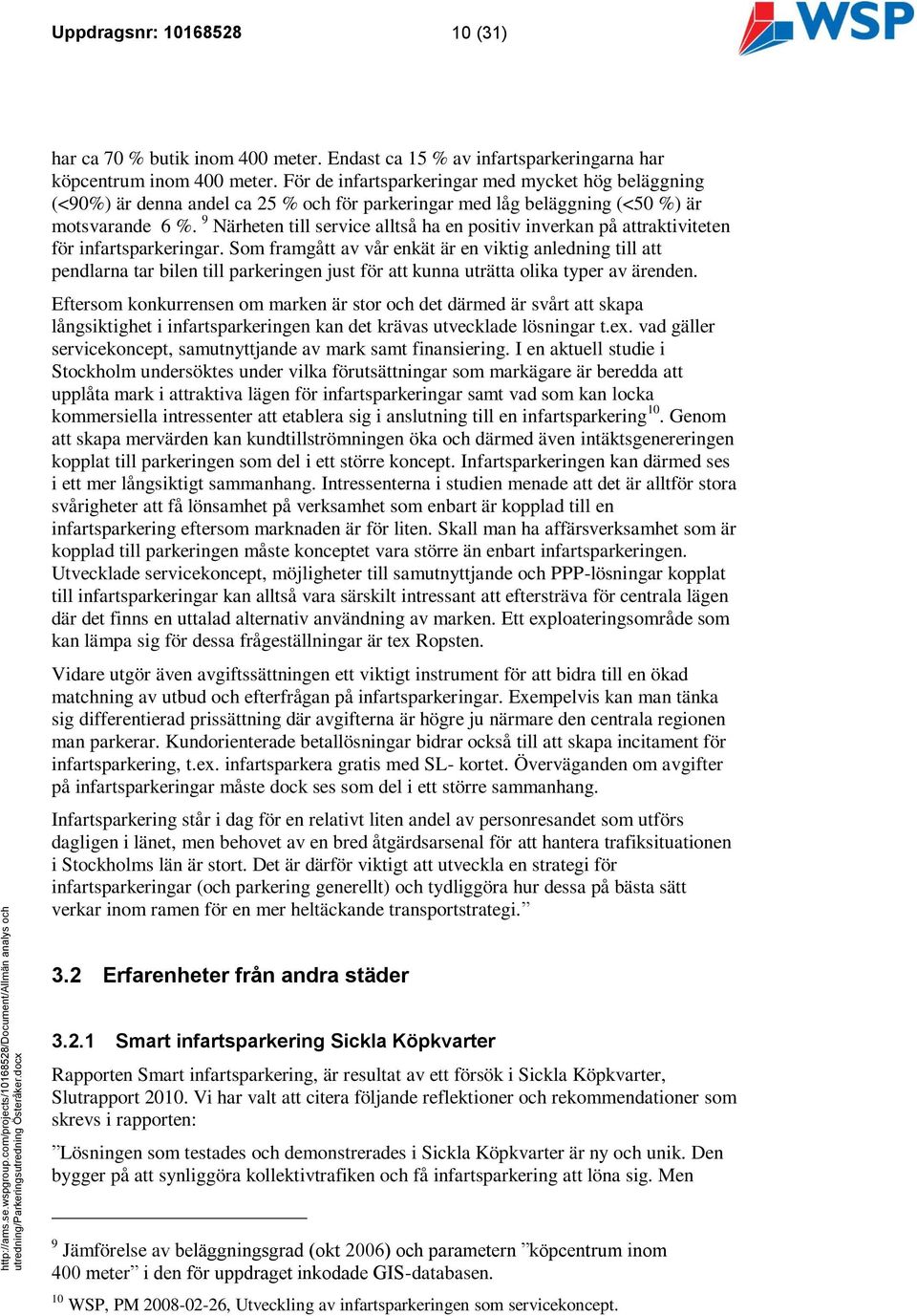 9 Närheten till service alltså ha en positiv inverkan på attraktiviteten för infartsparkeringar.