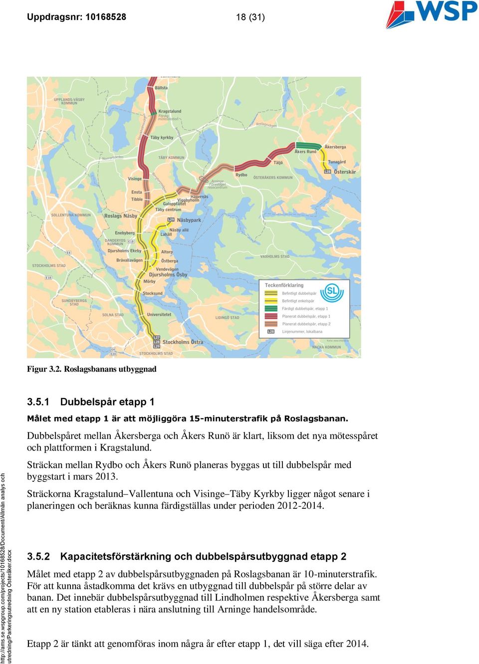 Sträckan mellan Rydbo och Åkers Runö planeras byggas ut till dubbelspår med byggstart i mars 2013.