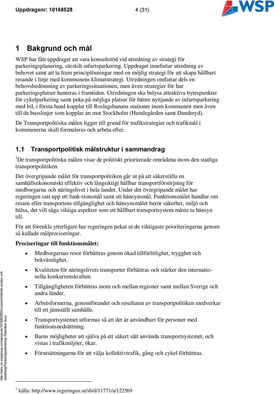 Utredningen omfattar dels en behovsbedömning av parkeringssituationen, men även strategier för hur parkeringsplatser hanteras i framtiden.