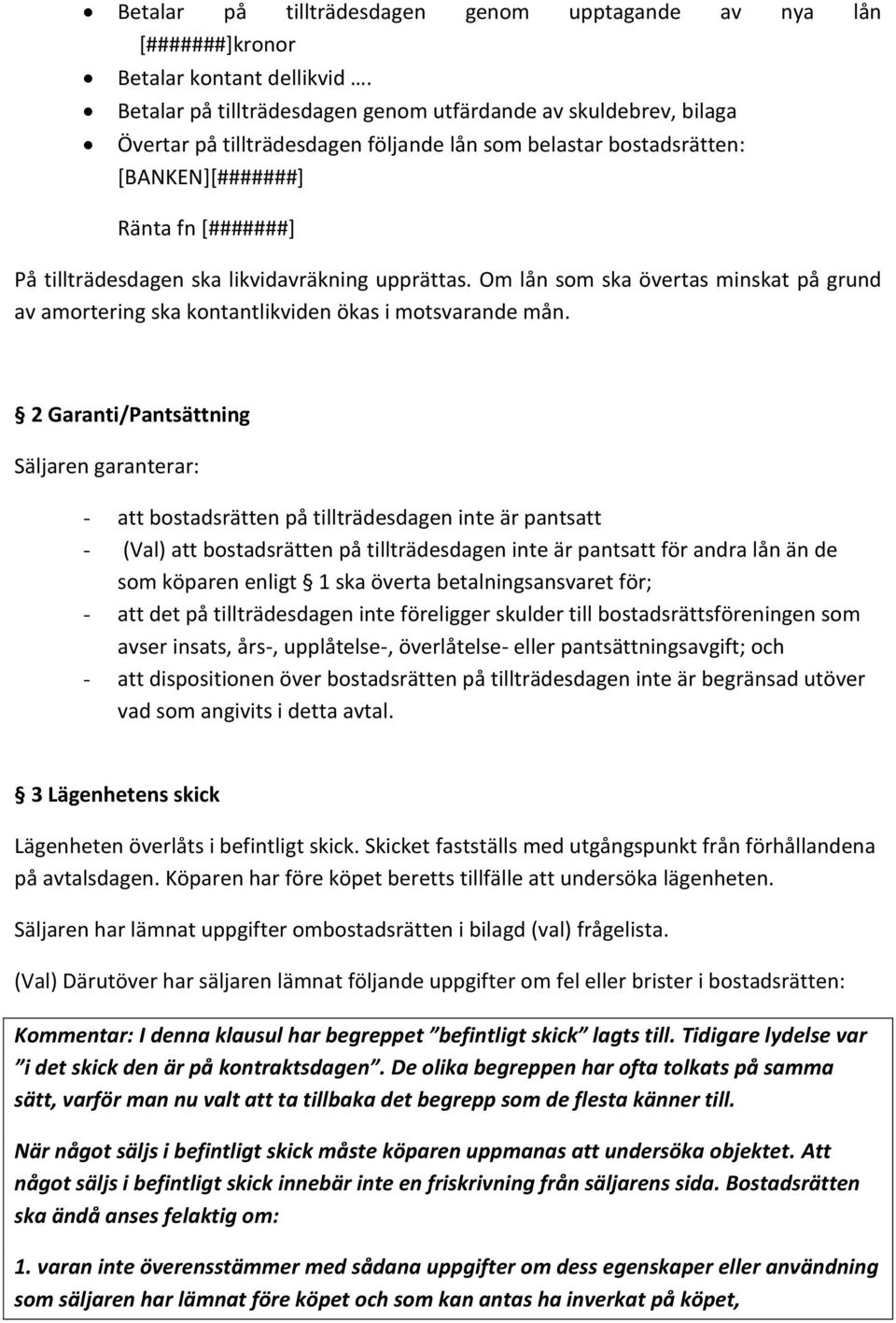 likvidavräkning upprättas. Om lån som ska övertas minskat på grund av amortering ska kontantlikviden ökas i motsvarande mån.