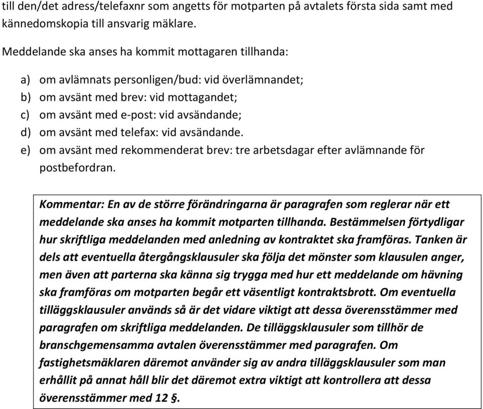 med telefax: vid avsändande. e) om avsänt med rekommenderat brev: tre arbetsdagar efter avlämnande för postbefordran.