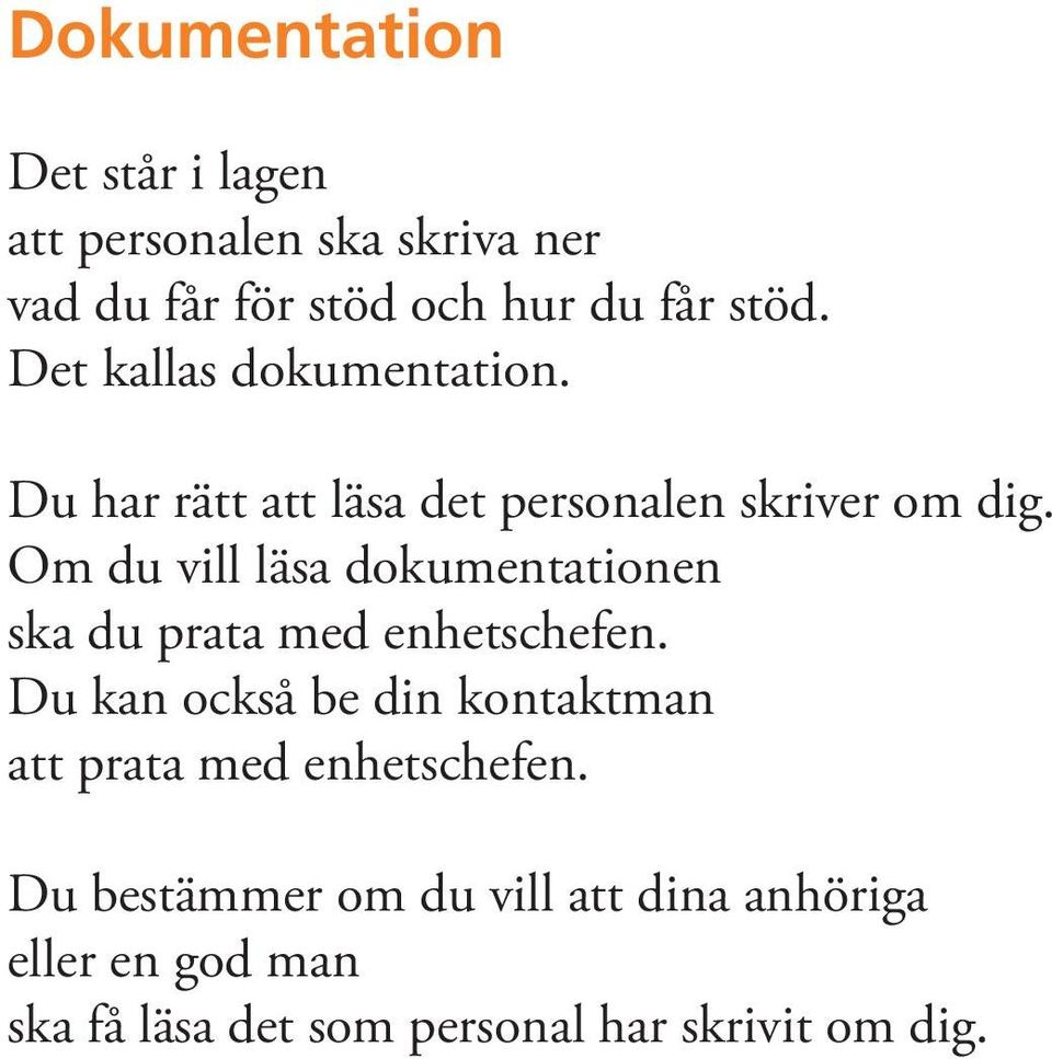 Om du vill läsa dokumentationen ska du prata med enhetschefen.