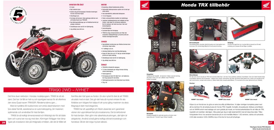 Låg sitthöjd, bara 648 mm. MOTOR Encylindrig, luftkyld fyrtaktsmotor på 86cc. Automatiskt dekompressions-system och el-start ger enkla starter. Helt underhållsfritt, elektroniskt tändsystem.