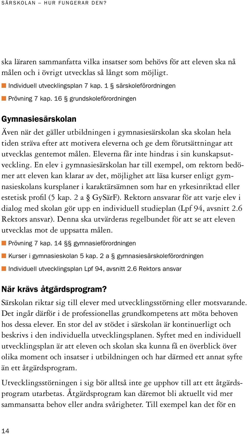 gentemot målen. Eleverna får inte hindras i sin kunskapsutveckling.