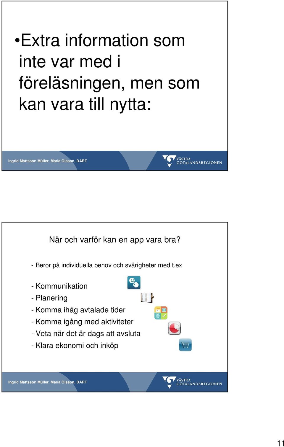 - Beror på individuella behov och svårigheter med t.