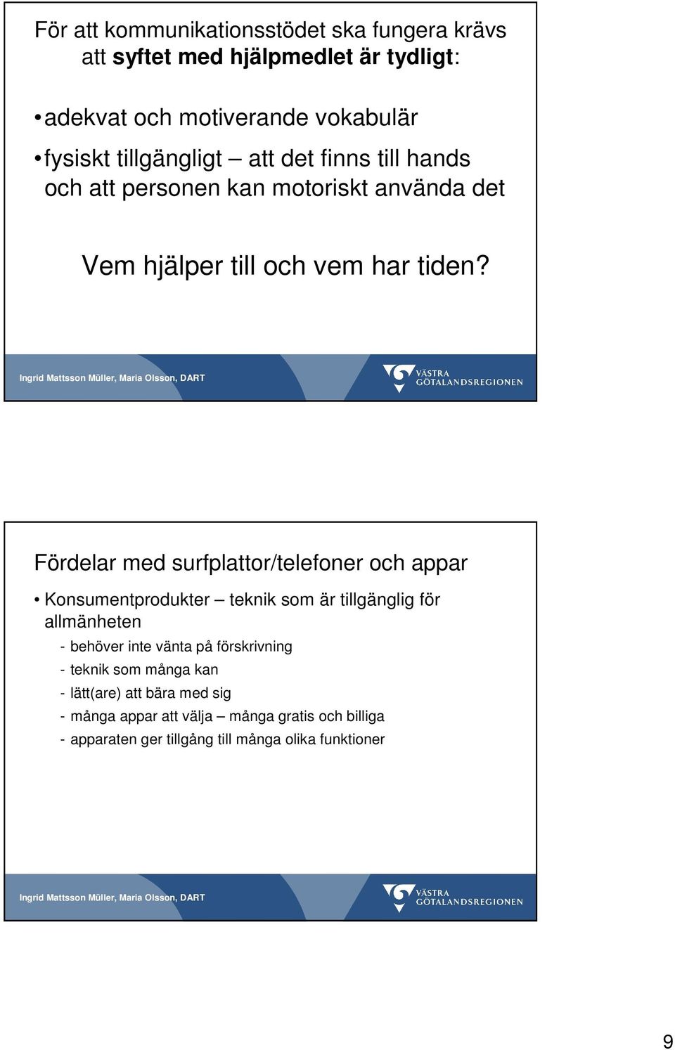 Fördelar med surfplattor/telefoner och appar Konsumentprodukter teknik som är tillgänglig för allmänheten - behöver inte vänta på