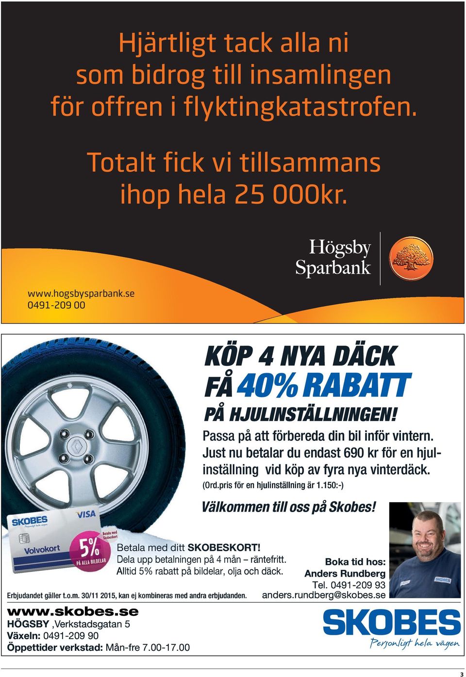 Passa på att förbereda eda din bil inför vintern. Just nu betalar du endast 690 kr för en hjulinställning ing vid köp av fyra nya vinterdäck. (Ord.pris för en hjulinställning är 1.