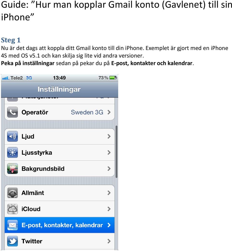 Exemplet är gjort med en iphone 4S med OS v5.