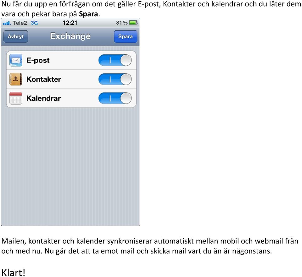 Mailen, kontakter och kalender synkroniserar automatiskt mellan mobil och