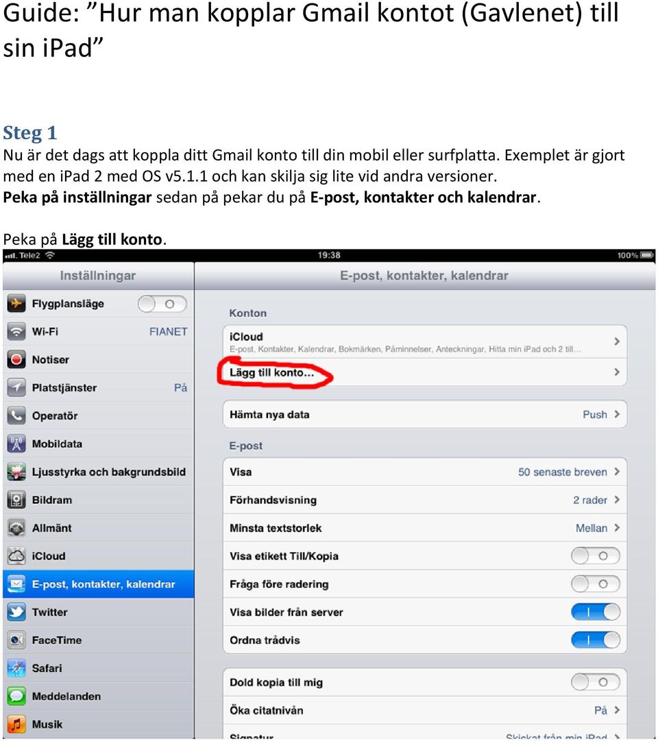 Exemplet är gjort med en ipad 2 med OS v5.1.