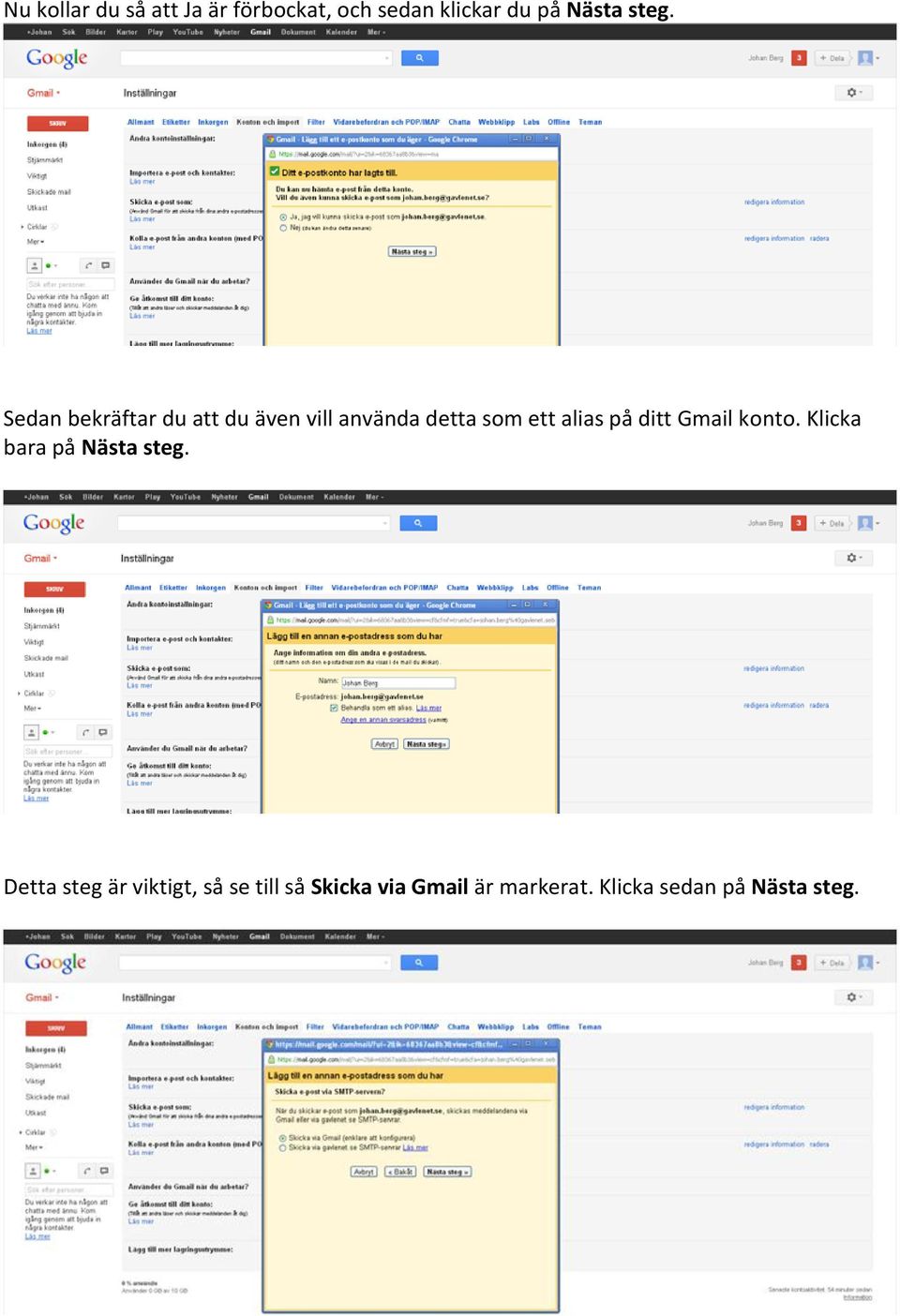 på ditt Gmail konto. Klicka bara på Nästa steg.