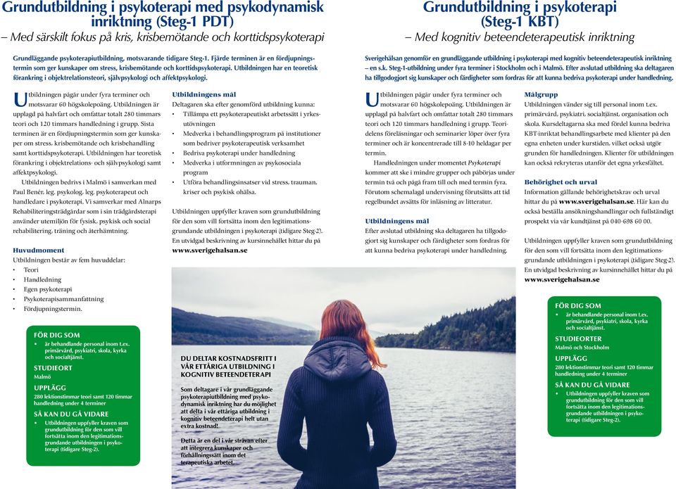 Fjärde terminen är en fördjupningstermin som ger kunskaper om stress, krisbemötande och korttidspsykoterapi.