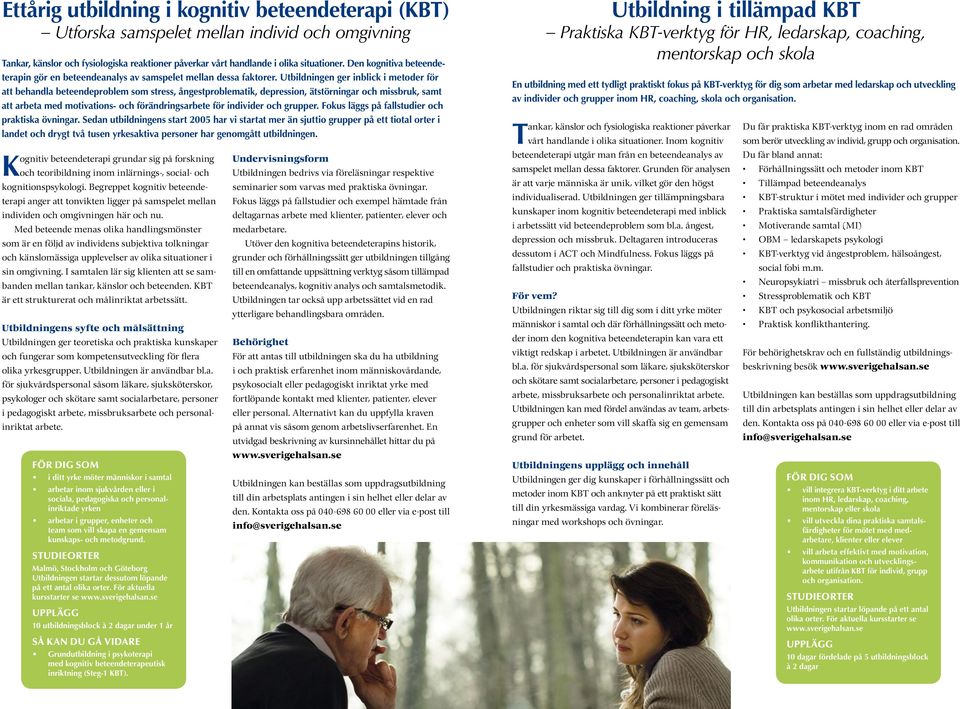 Utbildningen ger inblick i metoder för att behandla beteendeproblem som stress, ångestproblematik, depression, ätstörningar och missbruk, samt att arbeta med motivations- och förändringsarbete för