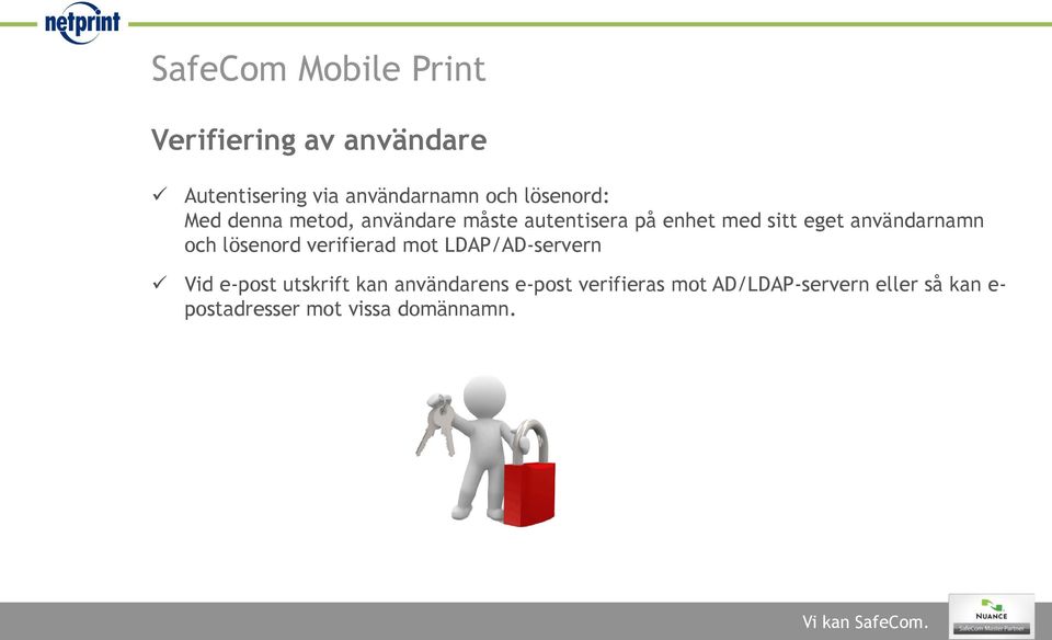 användarnamn och lösenord verifierad mot LDAP/AD-servern Vid e-post utskrift kan