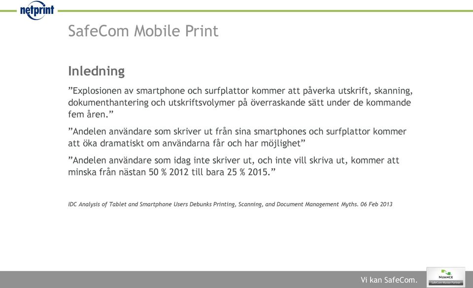 Andelen användare som skriver ut från sina smartphones och surfplattor kommer att öka dramatiskt om användarna får och har möjlighet Andelen