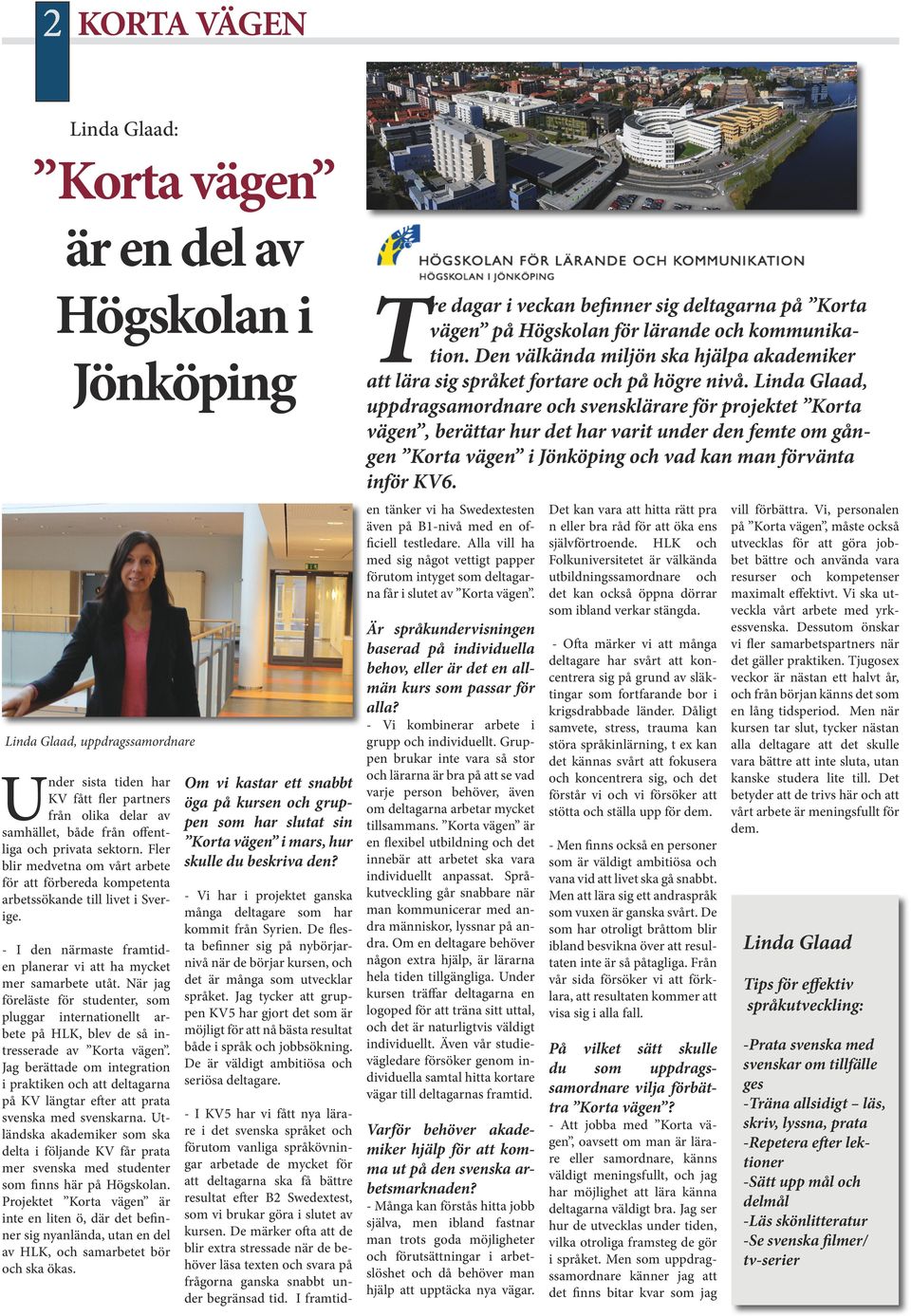 Linda Glaad, uppdragsamordnare och svensklärare för projektet Korta vägen, berättar hur det har varit under den femte om gången Korta vägen i Jönköping och vad kan man förvänta inför KV6.