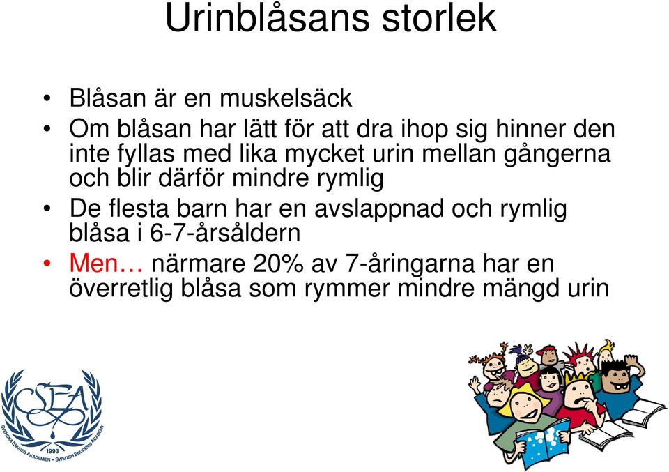 mindre rymlig De flesta barn har en avslappnad och rymlig blåsa i 6-7-årsåldern