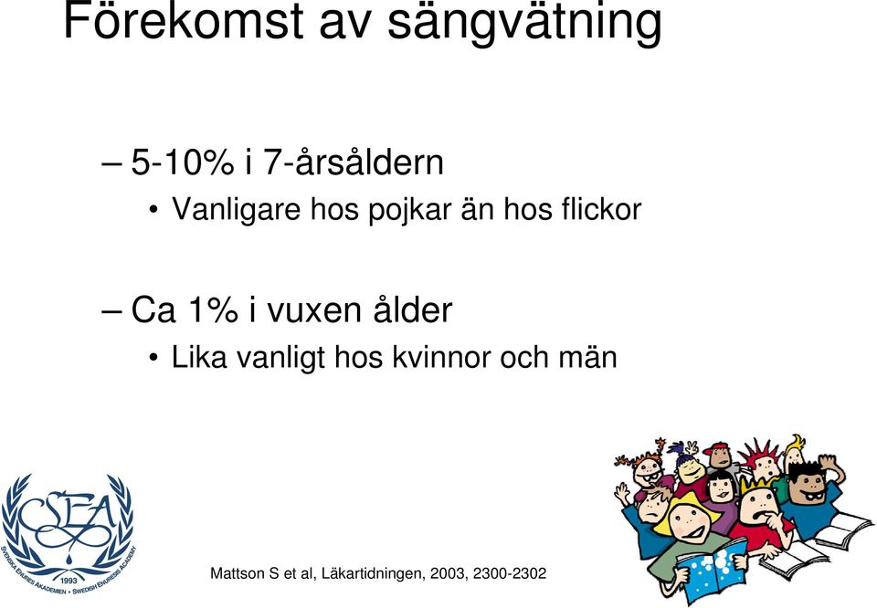 vuxen ålder Lika vanligt hos kvinnor och män