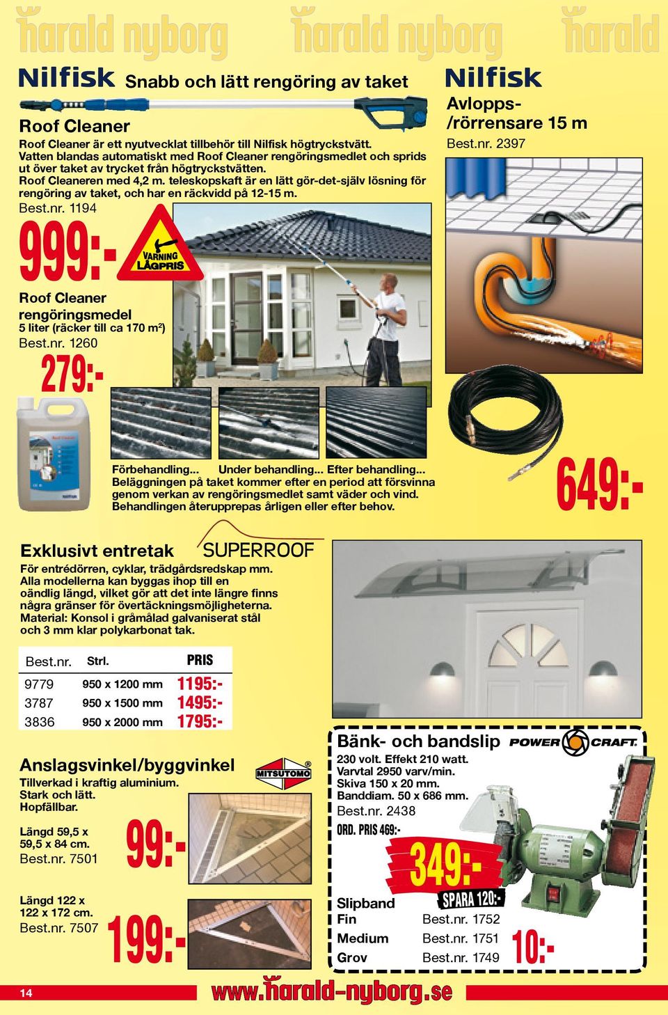 teleskopskaft är en lätt gör-det-själv lösning för rengöring av taket, och har en räckvidd på 12-15 m. Best.nr. 1194 999:- Roof Cleaner rengöringsmedel 5 liter (räcker till ca 170 m 2 ) Best.nr. 1260 279:- Snabb och lätt rengöring av taket 649:- Avlopps- /rörrensare 15 m Best.