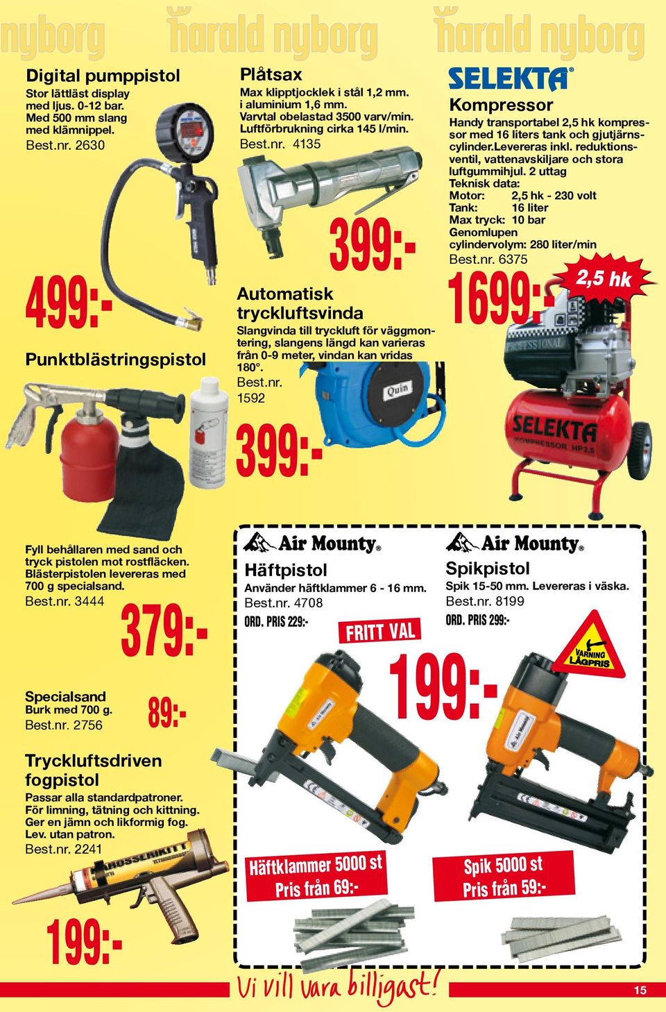 4135 499:- 399:- Automatisk tryckluftsvinda Slangvinda till tryckluft för väggmontering, slangens längd kan varieras från 0-9 meter, vindan kan vridas 180. Best.nr.