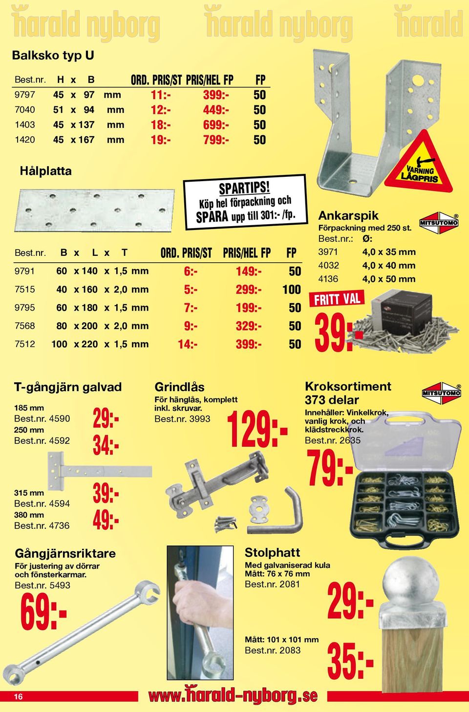 PRIS/ST PRIS/HEL FP FP 9791 60 x 140 x 1,5 mm 6:- 149:- 50 7515 40 x 160 x 2,0 mm 5:- 299:- 100 9795 60 x 180 x 1,5 mm 7:- 199:- 50 7568 80 x 200 x 2,0 mm 9:- 329:- 50 7512 100 x 220 x 1,5 mm 14:-