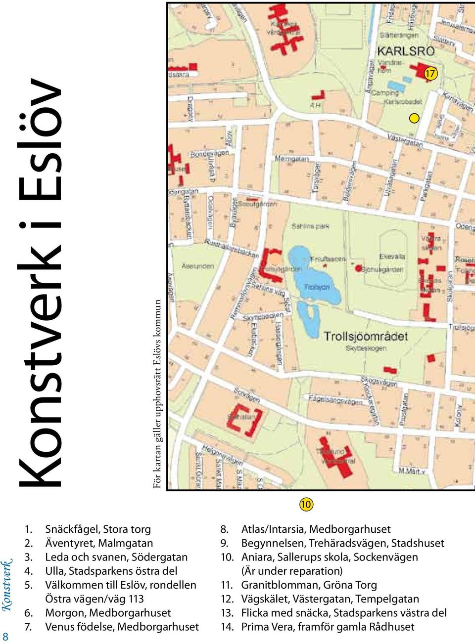 Venus födelse, Medborgarhuset 10 8. Atlas/Intarsia, Medborgarhuset 9. Begynnelsen, Trehäradsvägen, Stadshuset 10.