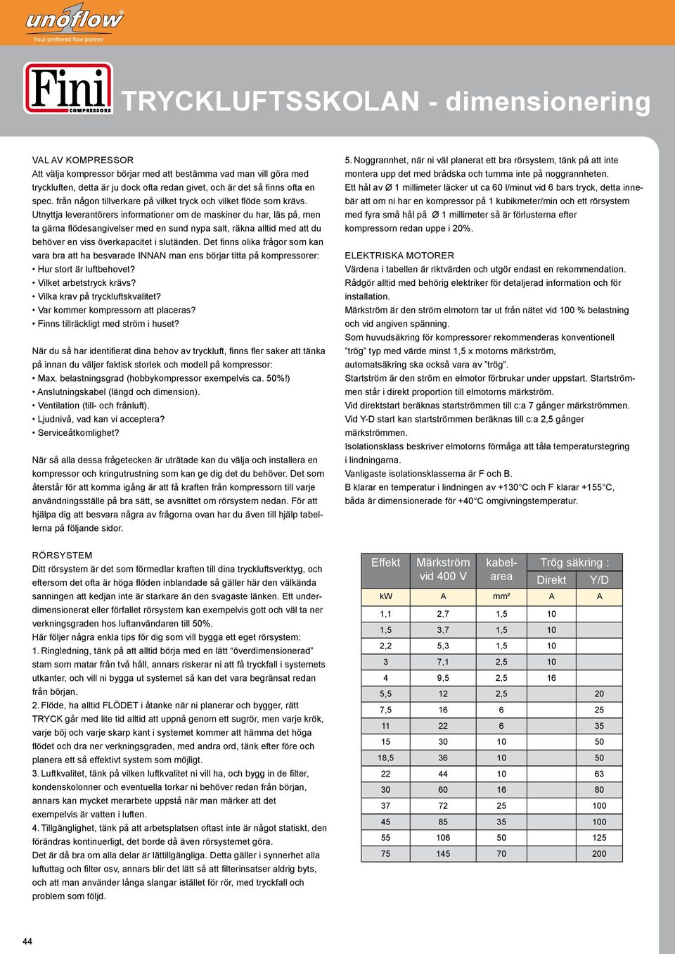 Utnyttja leverantörers informationer om de maskiner du har, läs på, men ta gärna flödesangivelser med en sund nypa salt, räkna alltid med att du behöver en viss överkapacitet i slutänden.